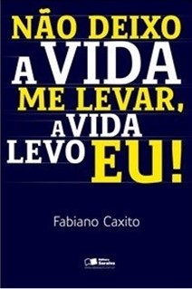 capa do livro Não Deixo a Vida Me Levar. A Vida, Levo Eu!